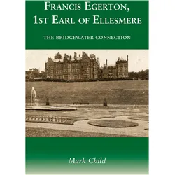 Francis Egerton, 1st Earl of Ellesmere: The Bridgewater Connection, Sachbücher von Mark Child