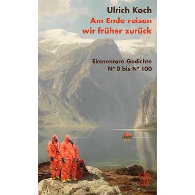 Am Ende reisen wir früher zurück, Gebundene Ausgabe von Ulrich Koch, Jung u. Jung, 978-3-99027-454-5