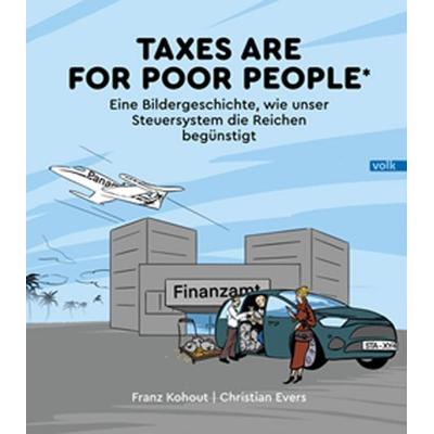 Taxes are for poor people, Gebundene Ausgabe von Franz Kohout, Volk Verlag, 978-3-86222-577-4