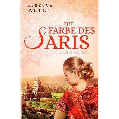 Die Farbe des Saris, Taschenbuch von Rebecca Ahlen, Epubli, 978-3-7485-4594-1