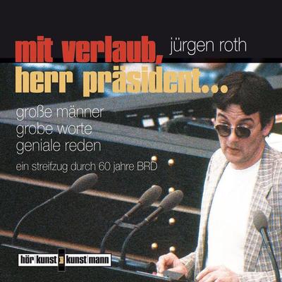 Mit Verlaub, Herr Präsident - Jürgen Roth, Audio, 4057664032393
