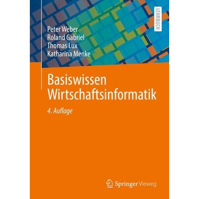 Basiswissen Wirtschaftsinformatik, Taschenbuch von Peter Weber,Roland Gabriel,Thomas Lux,Katharina Menke, Springer Fachmedien Wiesbaden GmbH,
