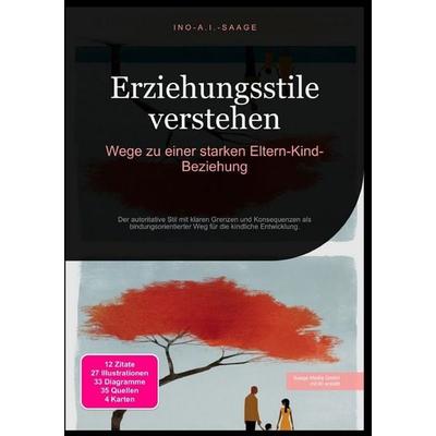 Erziehungsstile verstehen: Wege zu einer starken Eltern-Kind-Beziehung, Taschenbuch von Ino A.I. Saage, Epubli, 978-3-565-53065-6