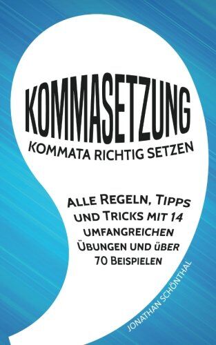 Jonathan Schönthal - Kommasetzung: Kommata richtig setzen - Alle Regeln, Tipps und Tricks mit 14 umfangreichen Übungen und über 70 Beispielen - Preis vom 30.09.2026 22:30:23 h