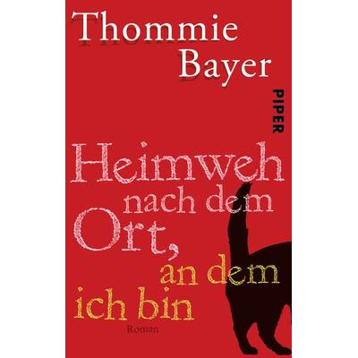 Heimweh nach dem Ort, an dem ich bin, Taschenbuch von Thommie Bayer, Piper Taschenbuch, 978-3-492-30155-8