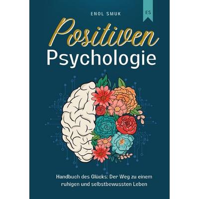 Positiven Psychologie, Taschenbuch von Enol Smuk, Epubli, 978-3-565-03354-6
