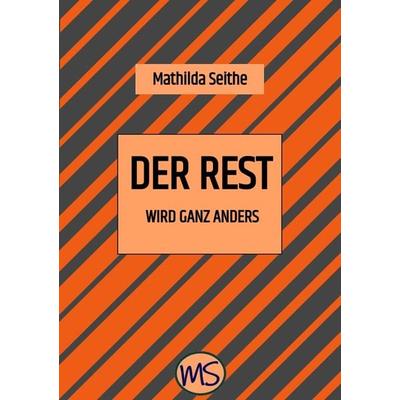 Der Rest wird ganz anders, Taschenbuch von Mathilda Seithe, Tredition, 978-3-347-59132-5