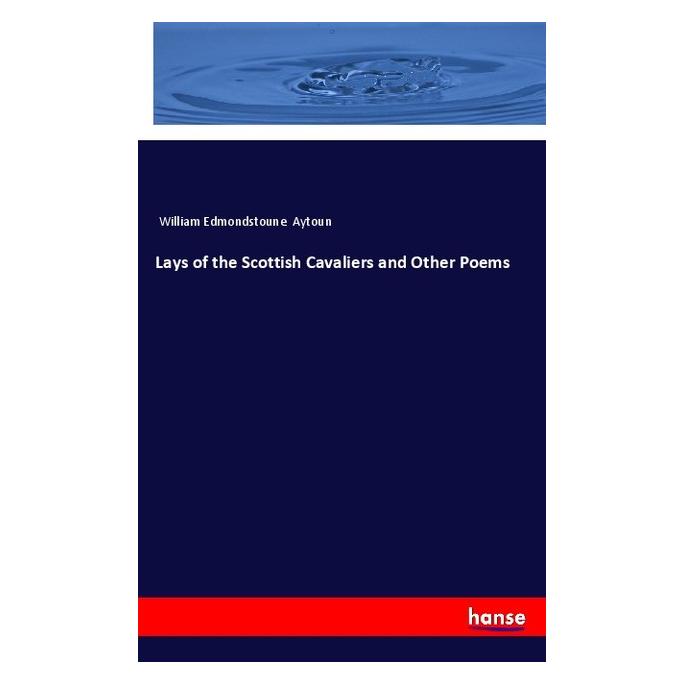 Hansebooks Lays of the Scottish Cavaliers and Other Poems (Englisch, Softcover, William Edmondstoune Aytoun) (57141850)