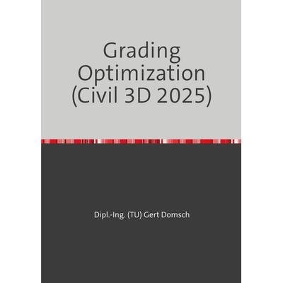 Cvil 3D Deutschland / Grading Optimization 2025 (Autodesk Civil 3D) Hinweise zur Anwendung, Taschenbuch von Gert Domsch, Epubli, 978-3-7598-7117-6