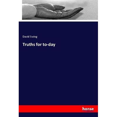 Truths for to-day, Taschenbuch von David Swing, Hansebooks, 978-3-337-89400-9