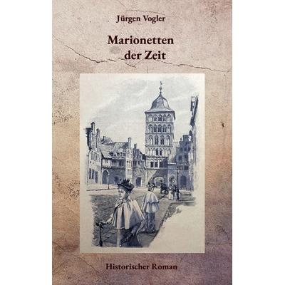 Marionetten der Zeit, Taschenbuch von Jürgen Vogler, BoD – Books on Demand, 978-3-8192-7896-9