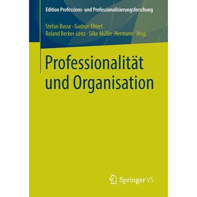 Professionalität und Organisation, Taschenbuch von , Springer Fachmedien Wiesbaden GmbH, 978-3-658-07333-6