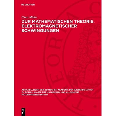 Zur mathematischen Theorie. Elektromagnetischer Schwingungen, Gebundene Ausgabe von Claus Müller, De Gruyter, 978-3-11-275910-3