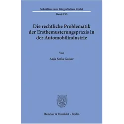 Die rechtliche Problematik der Erstbemusterungspraxis in der Automobilindustrie., Fachbücher von Anja Sofia Gaiser