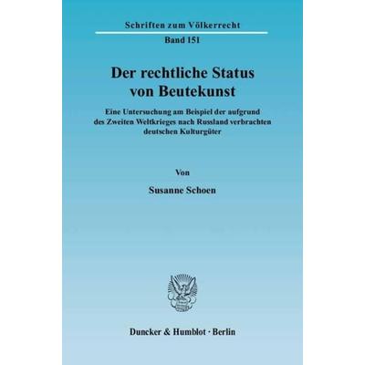 Der rechtliche Status von Beutekunst., Taschenbuch von Susanne Schoen, Duncker & Humblot, 978-3-428-11353-8