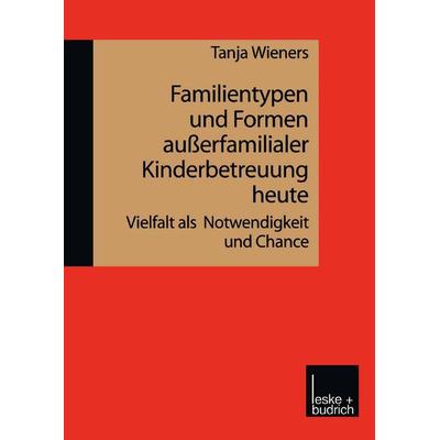 Familientypen und Formen außerfamilialer Kinderbetreuung heute, Taschenbuch von Tanja Wieners, VS Verlag für Sozialwissenschaften, 978-3-8100-2333-9