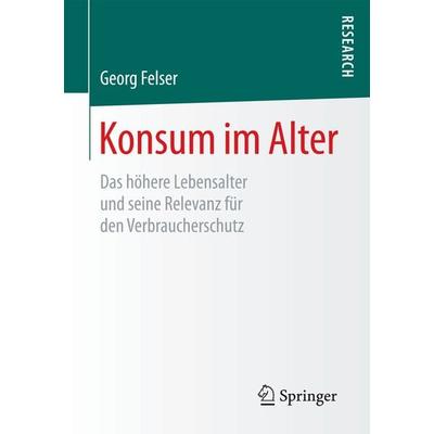 Konsum im Alter, Taschenbuch von Georg Felser, Springer Fachmedien Wiesbaden GmbH, 978-3-658-20242-2