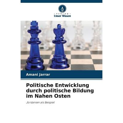 Politische Entwicklung durch politische Bildung im Nahen Osten, Taschenbuch von Amani Jarrar, Verlag Unser Wissen, 978-620-2-48559-3