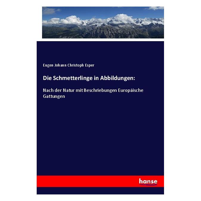 Hansebooks Die Schmetterlinge in Abbildungen: (Deutsch, Softcover, Eugen Johann Christoph Esper) (56017620)