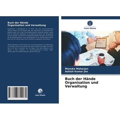 Buch der Hände Organisation und Verwaltung, Taschenbuch von Menuka Maharjan,Ashish Kumar Jha, Verlag Unser Wissen, 978-620-3-81996-0