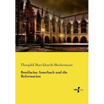 Bonifacius Amerbach und die Reformation, Taschenbuch von Theophil Burckhardt-Biedermann, Vero Verlag, 978-3-7372-1098-0