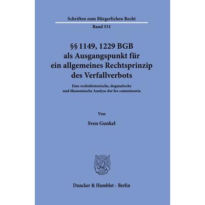 §§ 1149, 1229 BGB als Ausgangspunkt für ein allgemeines Rechtsprinzip des Verfallverbots., Taschenbuch von Sven Gunkel, Duncker & Humblot,