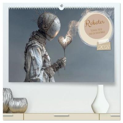 Roboter – Technik, Poesie und ein Hauch Magie (hochwertiger Premium Wandkalender 2027 DIN A2 quer), Kunstdruck in Hochglanz