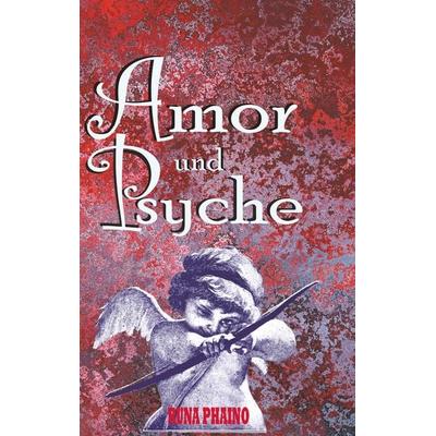 Amor und Psyche, Taschenbuch von Runa Phaino, BoD – Books on Demand, 978-3-7460-9843-2
