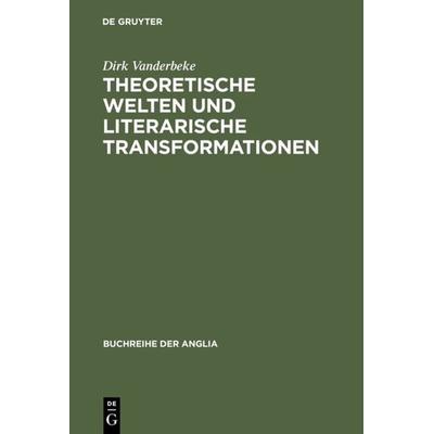 Theoretische Welten und literarische Transformationen, Gebundene Ausgabe von Dirk Vanderbeke, De Gruyter, 978-3-484-42138-7