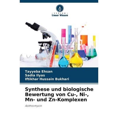 Synthese und biologische Bewertung von Cu-, Ni-, Mn- und Zn-Komplexen, Taschenbuch von Tayyeba Ehsan,Sadia Ilyas,Iftikhar Hussain Bukhari, Verlag