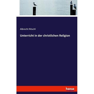 Unterricht in der christlichen Religion, Taschenbuch von Albrecht Ritschl, Hansebooks, 978-3-7433-5160-8