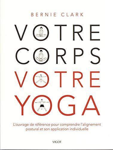 Bernie Clark - Votre corps, votre yoga : l'ouvrage de référence pour comprendre l'alignement postural et son application individuelle - Preis vom 14.10.2026 23:07:16 h