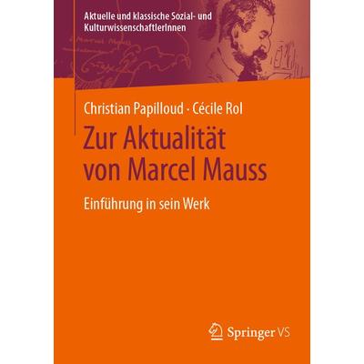 Zur Aktualität von Marcel Mauss, Taschenbuch von Christian Papilloud,Cécile Rol, Springer Fachmedien Wiesbaden GmbH, 978-3-658-45250-6