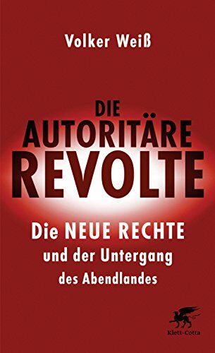 Volker Weiß - Die autoritäre Revolte: Die Neue Rechte und der Untergang des Abendlandes - Preis vom 13.10.2026 11:25:28 h