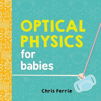 Optical Physics for Babies, Gebundene Ausgabe von Chris Ferrie, Sourcebooks Inc, 978-1-4926-5621-0