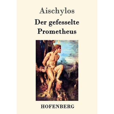 Der gefesselte Prometheus, Taschenbuch von Aischylos, Hofenberg, 978-3-8430-6999-1