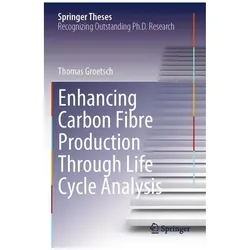 Enhancing Carbon Fibre Production Through Life Cycle Analysis, Fachbücher von Thomas Groetsch