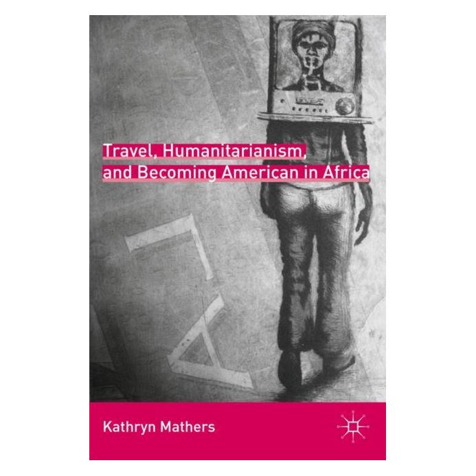 Palgrave Macmillan Mathers:Travel, Humanitarianism, and Be (Englisch, Hardcover, K. Mathers) (63049853)