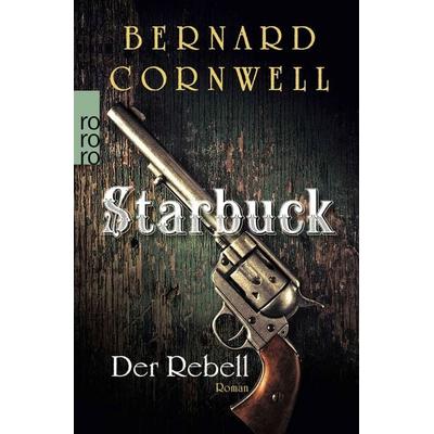 Starbuck: Der Rebell, Taschenbuch von Bernard Cornwell, Rowohlt Taschenbuch, 978-3-499-25914-2