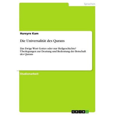 Die Universalität des Qurans, Taschenbuch von Hureyre Kam, GRIN, 978-3-640-86947-3