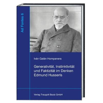 Generativität, Instinktivität und Faktizität im Denken Edmund Husserls, Gebundene Ausgabe von Iván Galán Hompanera, Traugott Bautz, 978-3-95948-281-3