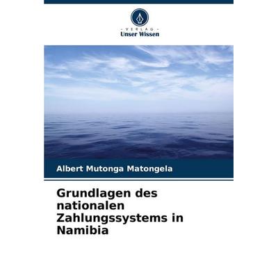 Grundlagen des nationalen Zahlungssystems in Namibia, Taschenbuch von Albert Mutonga Matongela, Verlag Unser Wissen, 978-620-7-12397-1