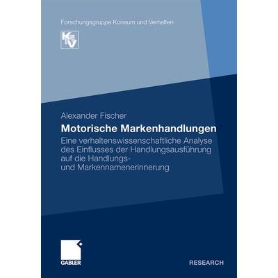 Motorische Markenhandlungen, Taschenbuch von Alexander Fischer, Betriebswirtschaftlicher Verlag Gabler, 978-3-8349-2823-8