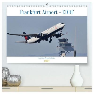 Frankfurt Airport - EDDF (hochwertiger Premium Wandkalender 2027 DIN A2 quer), Kunstdruck in Hochglanz