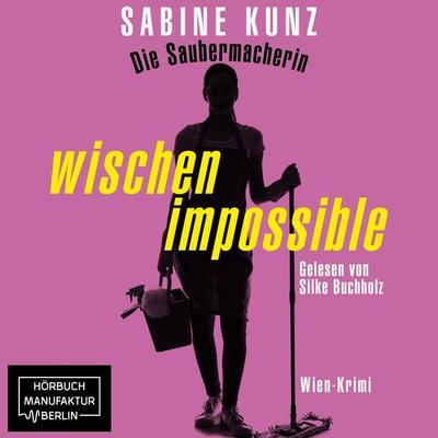Die Saubermacherin - wischen impossible - Sabine Kunz, Audio, 4066004586489