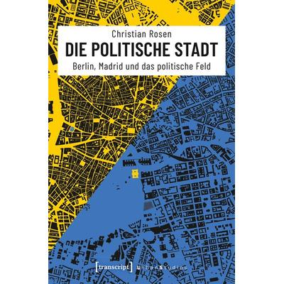 Die politische Stadt, Taschenbuch von Christian Rosen, Transcript, 978-3-8376-4368-8