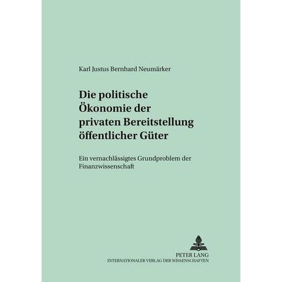 Die politische Ökonomie der privaten Bereitstellung öffentlicher Güter, Taschenbuch von Universität Freiburg i.Br., Peter Lang GmbH, Internationaler