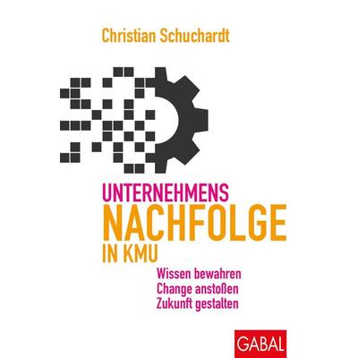 Unternehmensnachfolge in KMU, Gebundene Ausgabe von Christian Schuchardt, Gabal, 978-3-96739-140-4