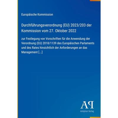 Durchführungsverordnung (EU) 2023/203 der Kommission vom 27. Oktober 2022, Gebundene Ausgabe von Europäische Kommission, Antiphon Verlag,