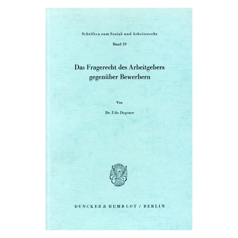 Duncker & Humblot Das Fragerecht des Arbeitgebers gegenüber Bewerbern. (Deutsch, Softcover, Udo Degener) (55343600)